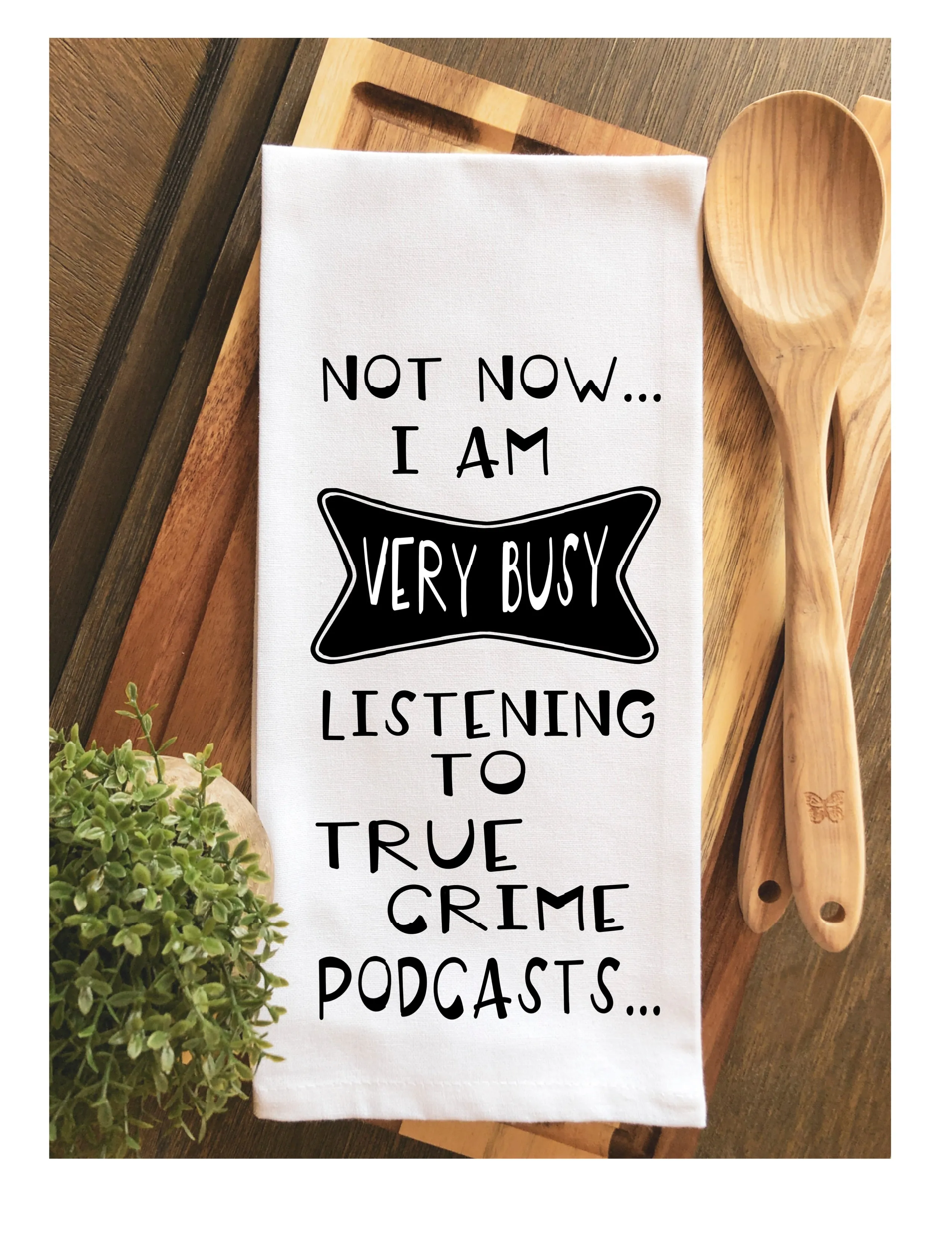 not now, i'm listening to true crime podcasts - humorous tea kitchen towel LG